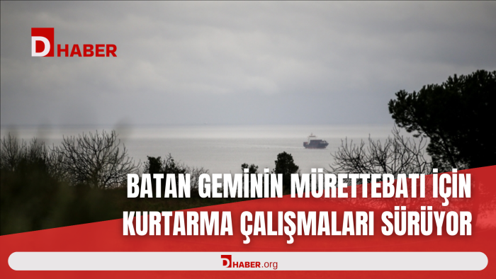 BATAN GEMİNİN MÜRETTEBATI İÇİN KURTARMA ÇALIŞMALARI SÜRÜYOR